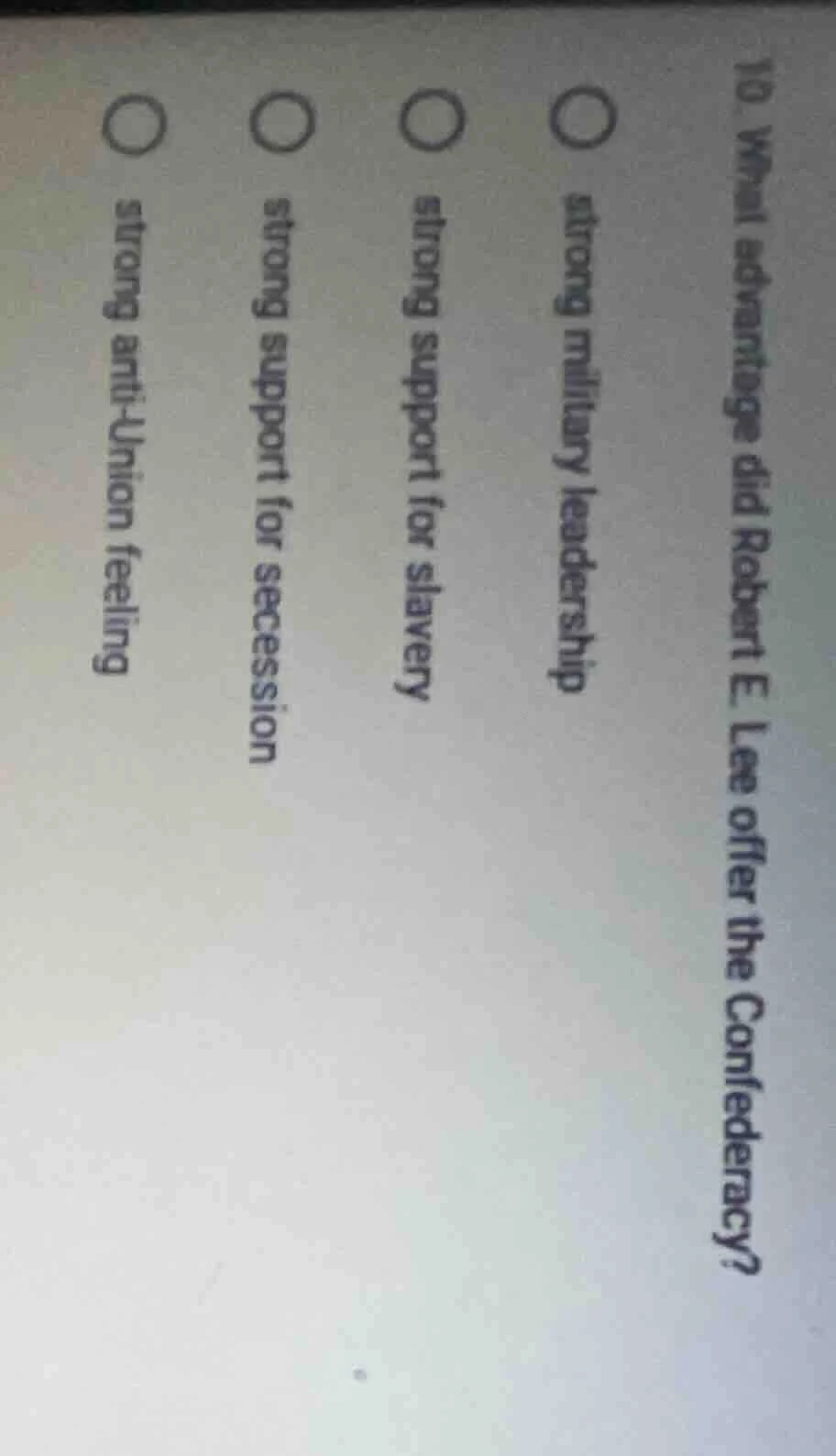 10. what advantage did robert e. lee offer the confederacy?○ strong mil…