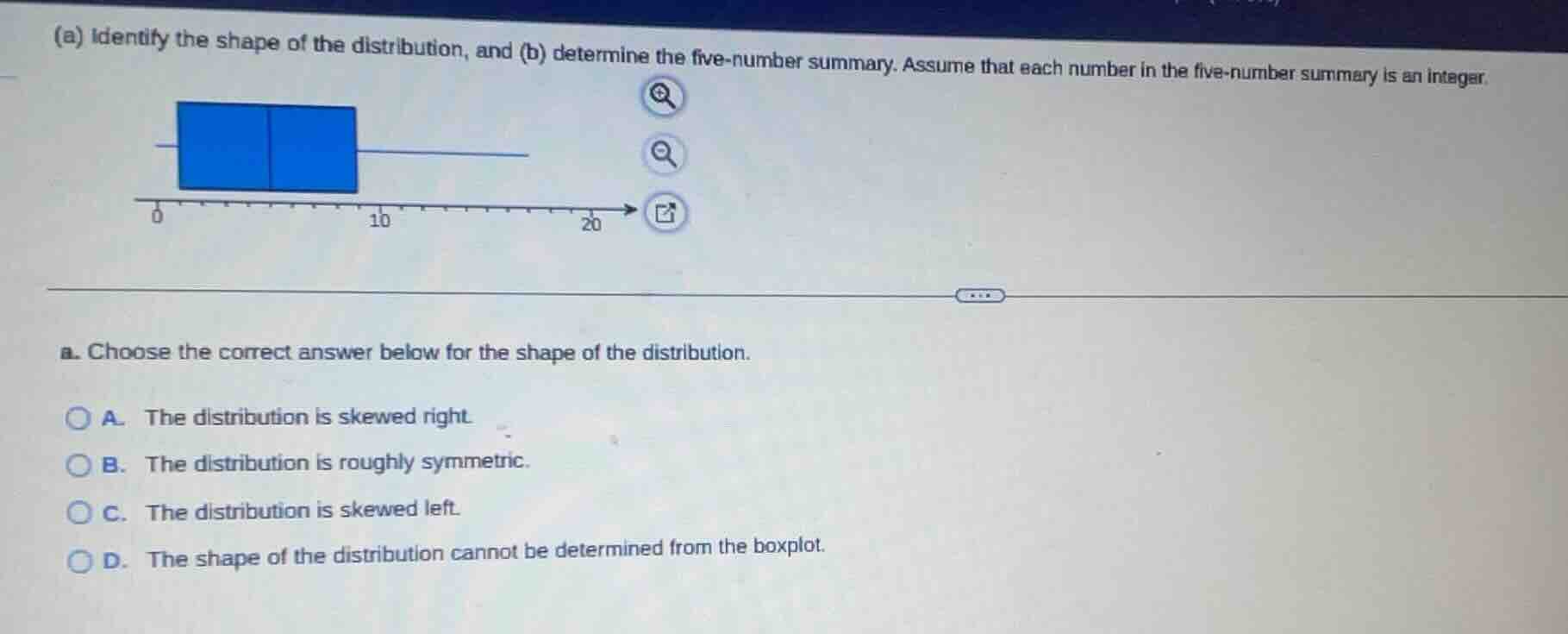 (a) identify the shape of the distribution, and (b) determine the five-…