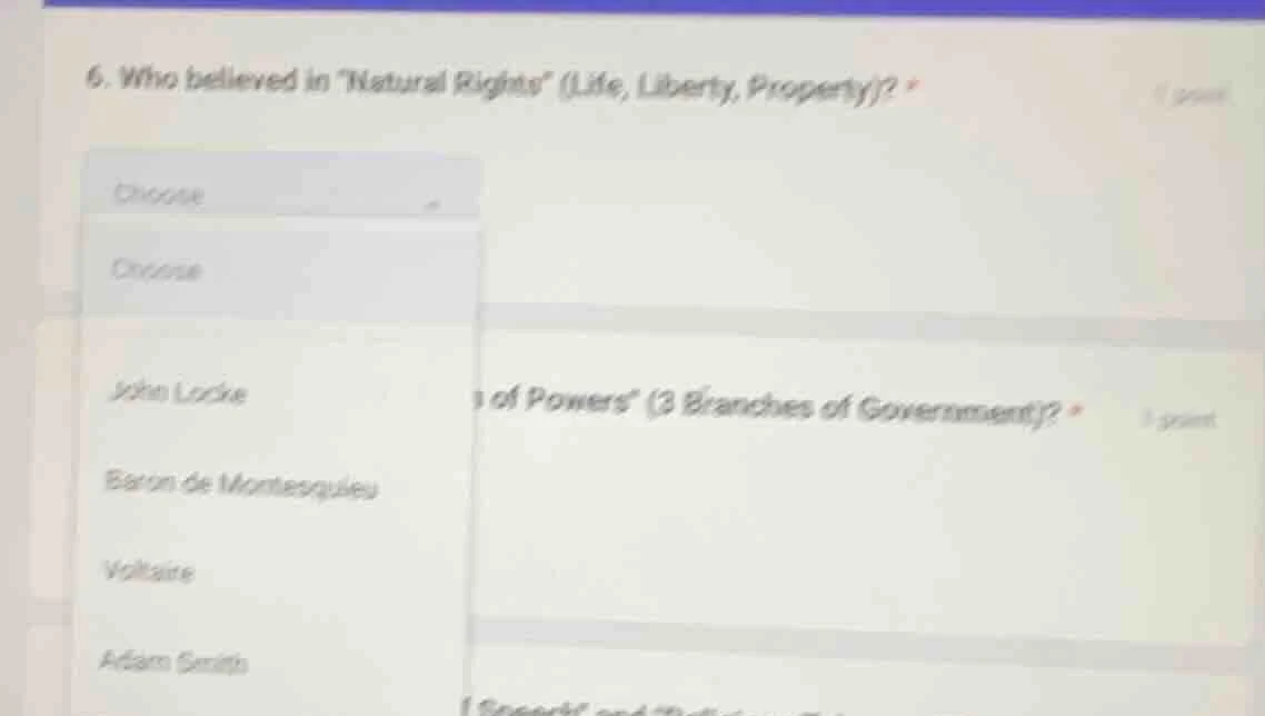6. who believed in atural rights\ (life, liberty, property)? * choose c…