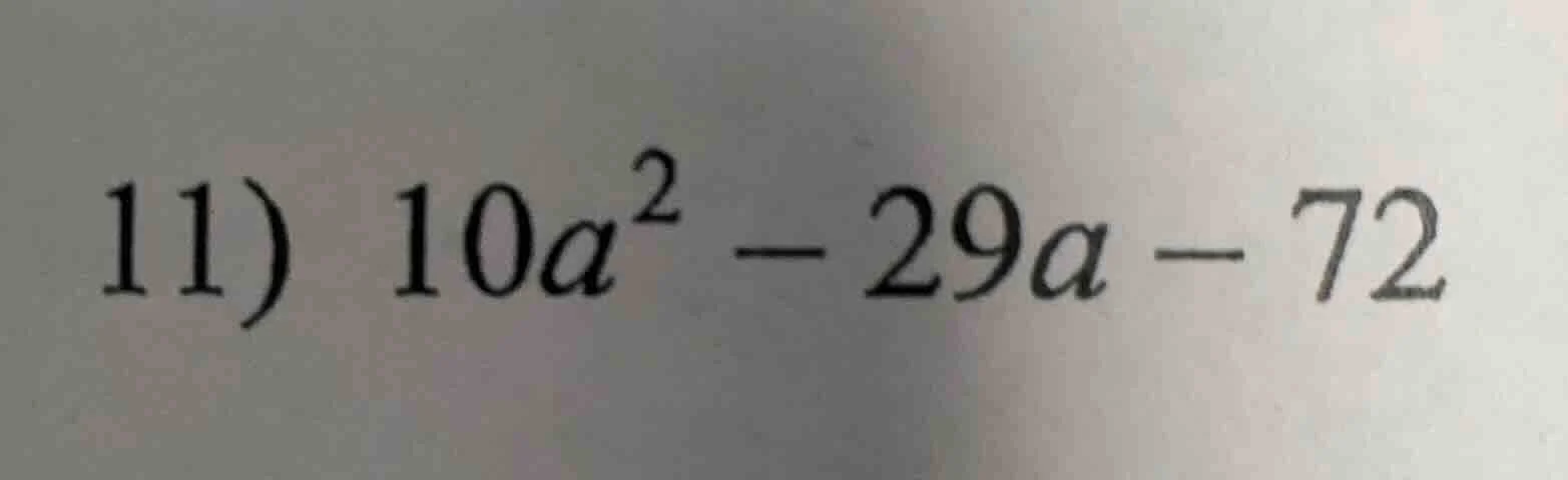 11) $10a^{2}-29a-72$