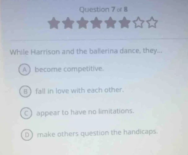 question 7 of 8 while harrison and the ballerina dance, they... a becom…