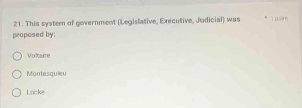 21. this system of government (legislative, executive, judicial) was pr…