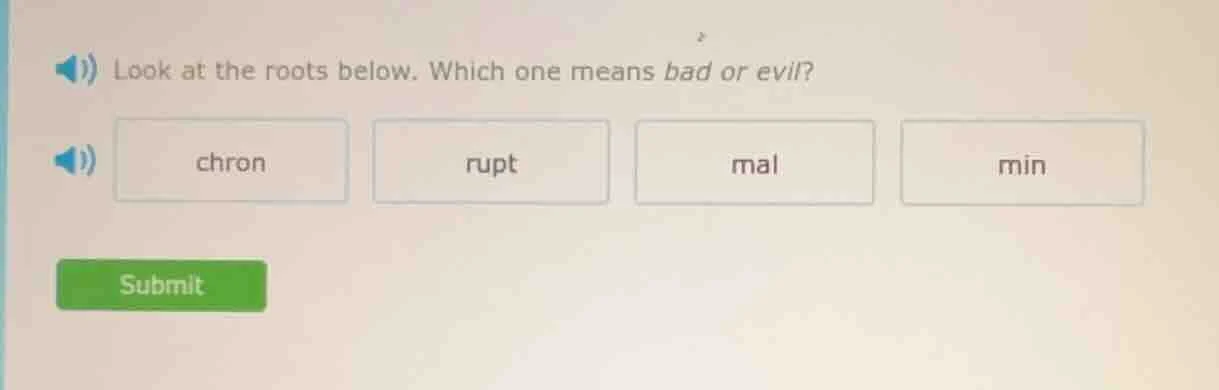 look at the roots below. which one means bad or evil? chron rupt mal mi…