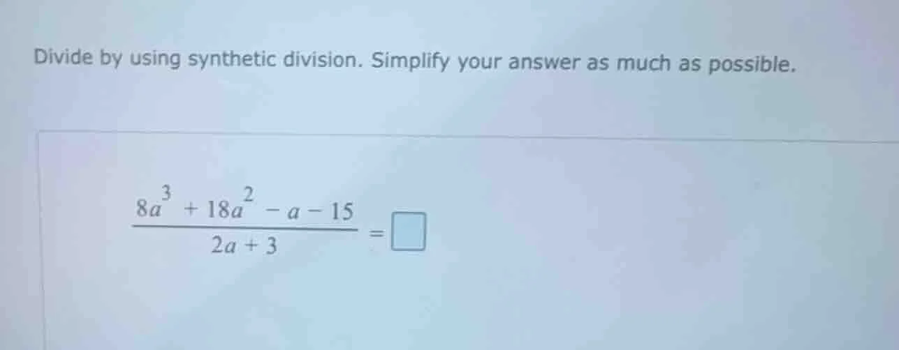 divide by using synthetic division. simplify your answer as much as pos…