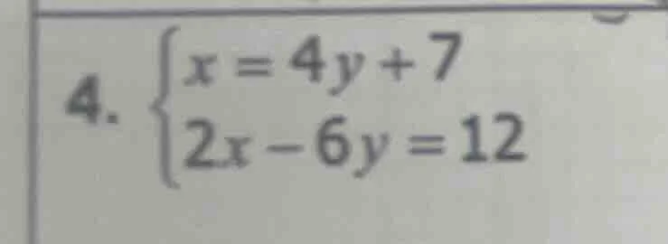 4. $\begin{cases} x=4y+7 \\ 2x-6y=12 end{cases}$