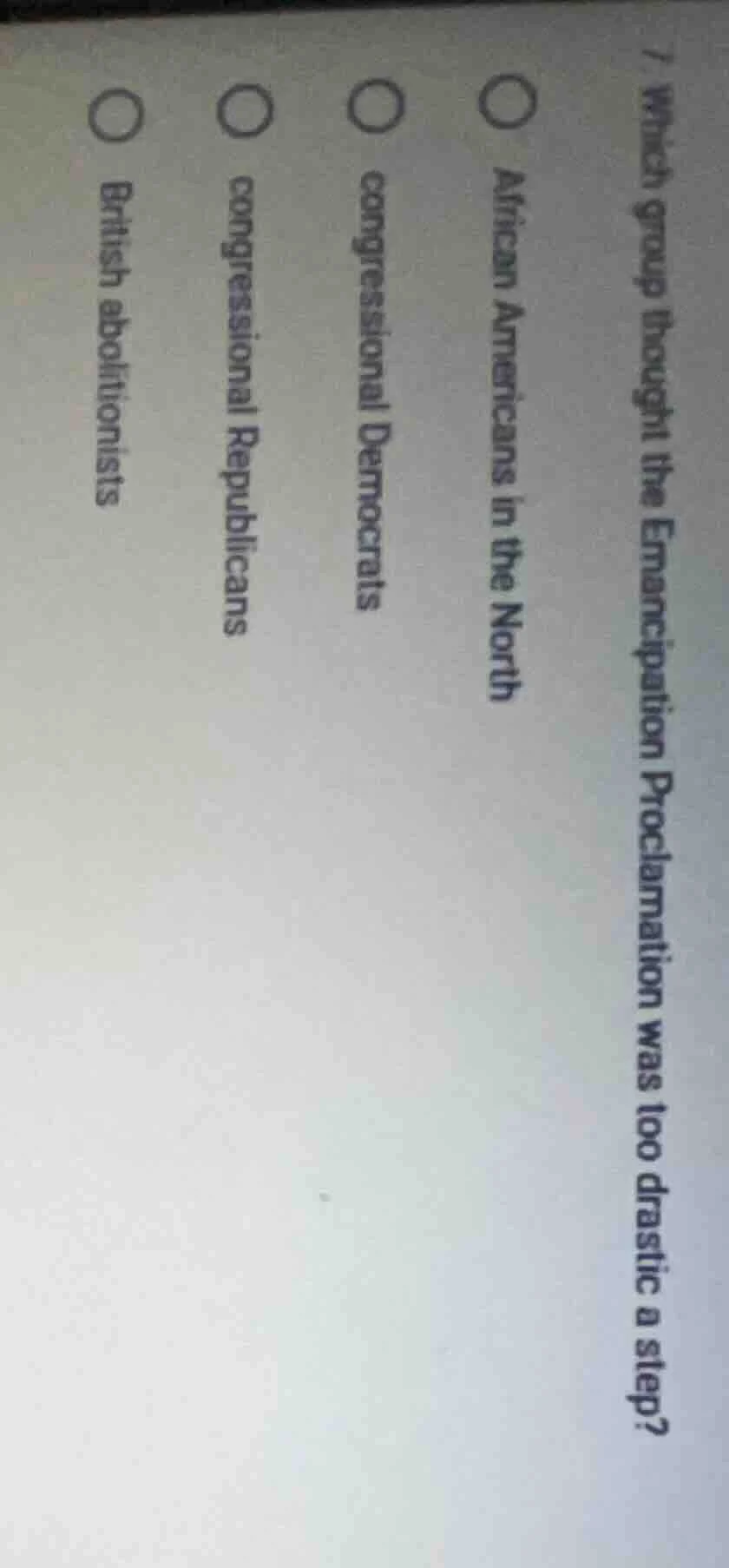1. which group thought the emancipation proclamation was too drastic a …