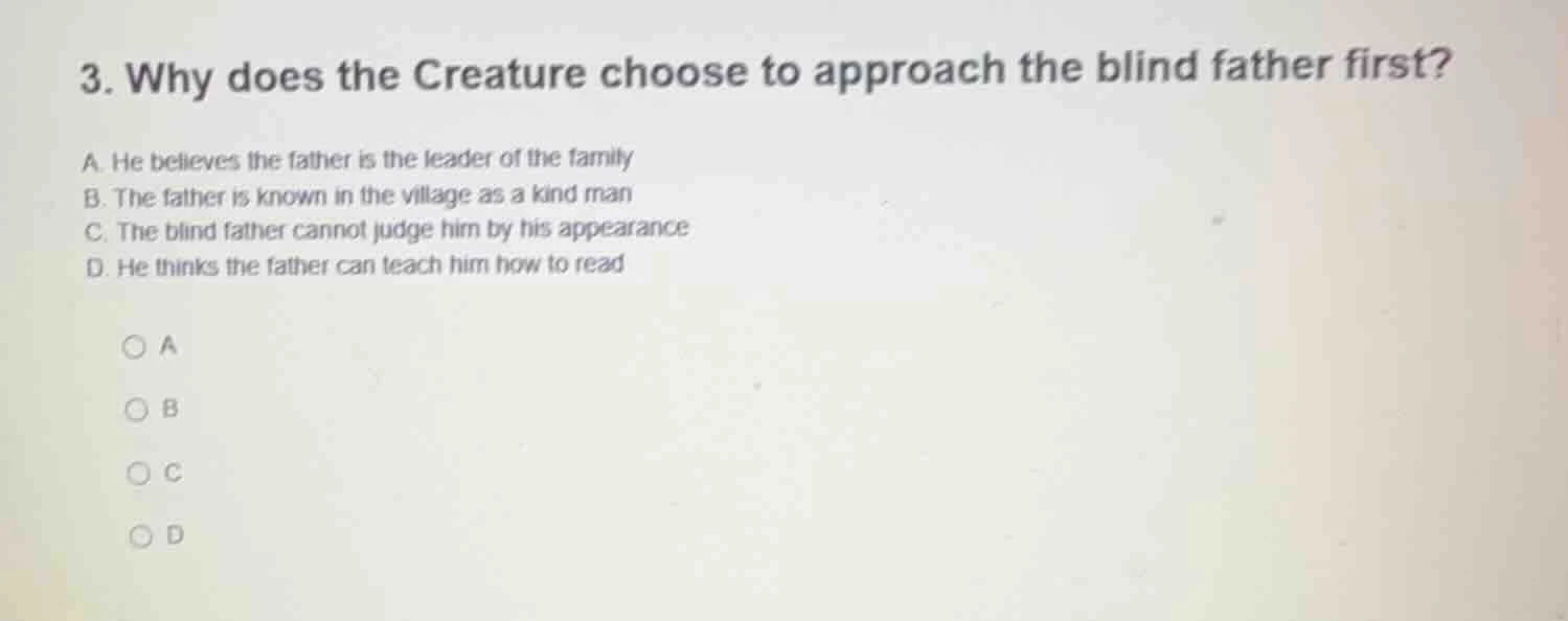 3. why does the creature choose to approach the blind father first? a. …