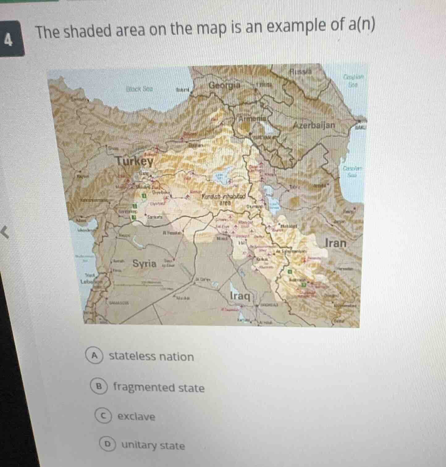 4 the shaded area on the map is an example of a(n) a stateless nation b…