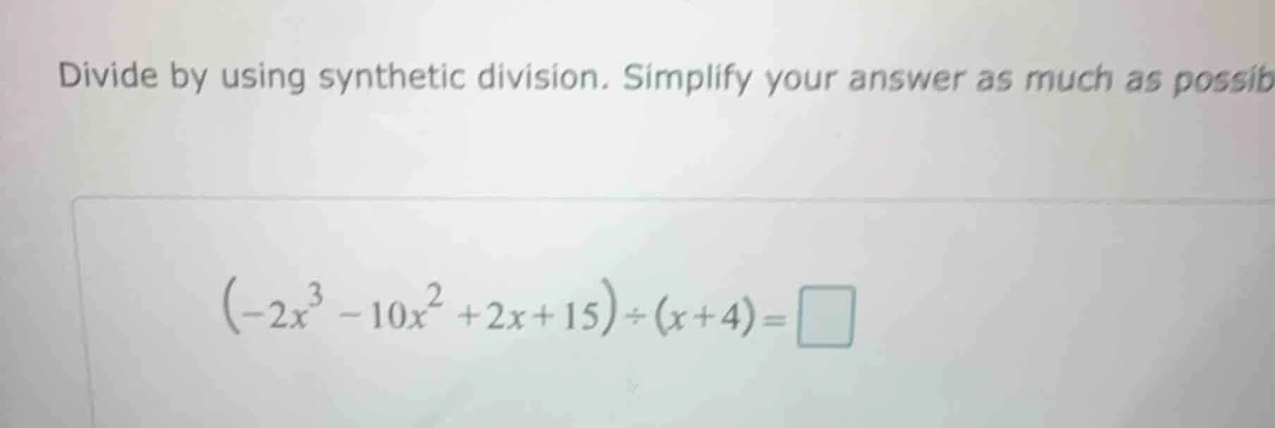divide by using synthetic division. simplify your answer as much as pos…