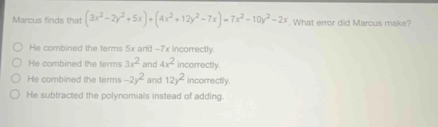 marcus finds that $left(3x^{2}-2y^{2}+5x ight)+left(4x^{2}+12y^{2}-7x i…
