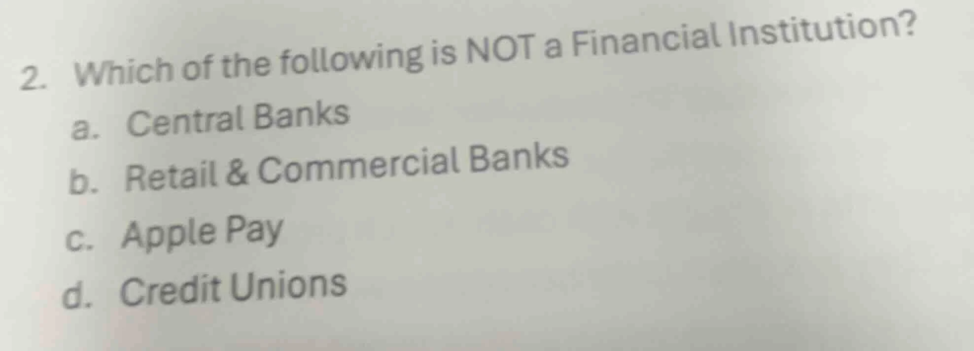 2. which of the following is not a financial institution? a. central ba…