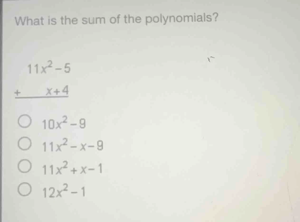 what is the sum of the polynomials? $11x^2 - 5$ $\\underline{+\\ \\ \\ …