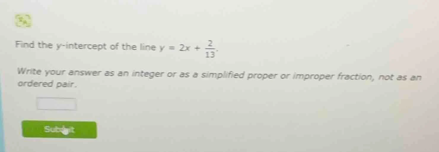 find the y-intercept of the line $y = 2x + \\frac{2}{13}$. write your a…