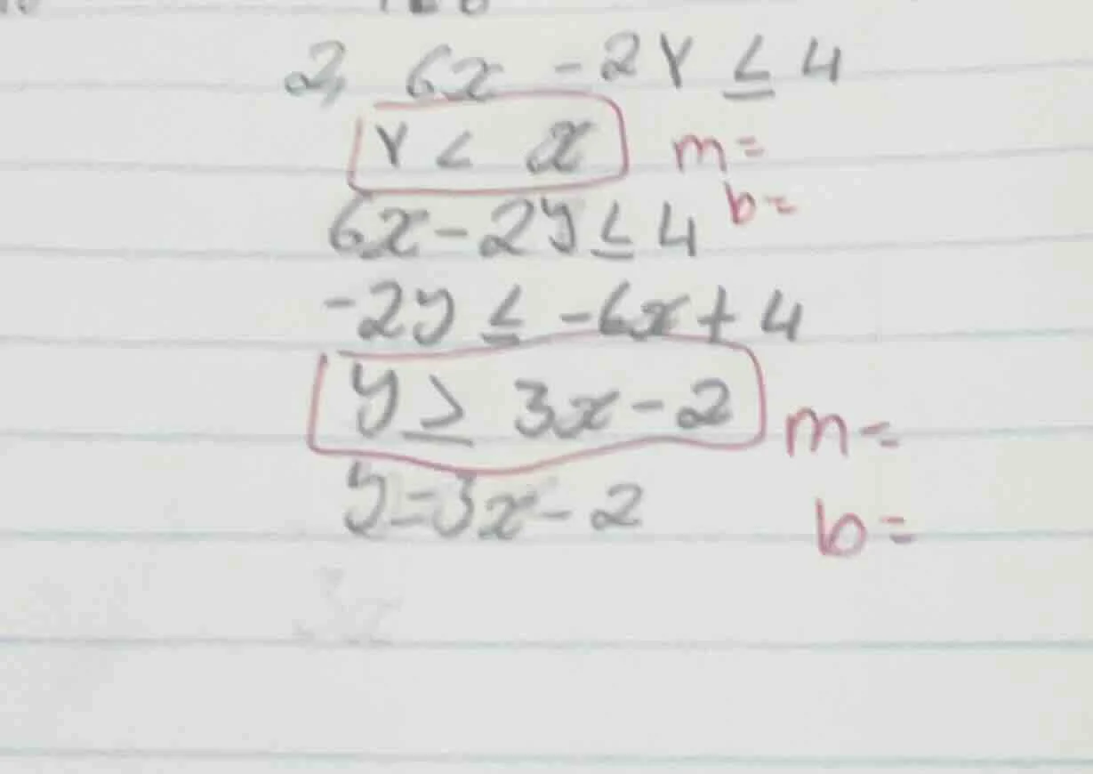 2. $6x - 2y \\leq 4$ $y < x$ $m=$ $6x-2y\\leq4$ $b=$ $-2y \\leq -6x + 4…