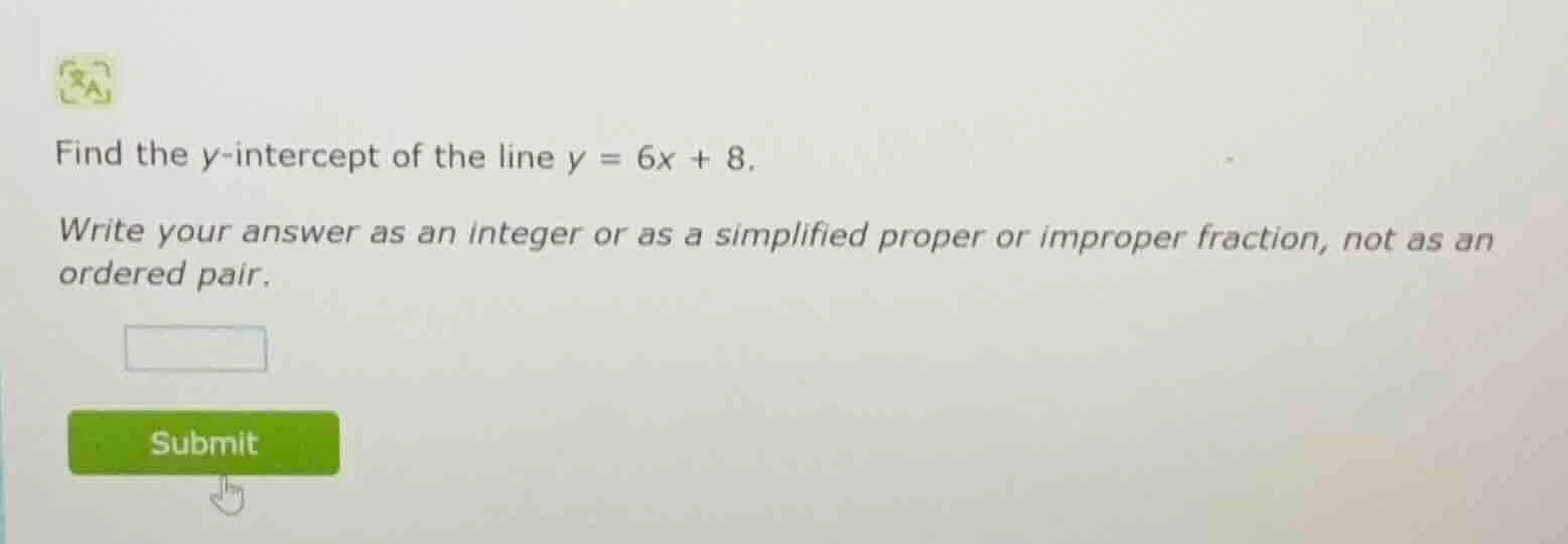 find the y-intercept of the line $y = 6x + 8$. write your answer as an …