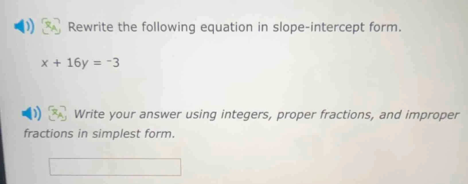 rewrite the following equation in slope-intercept form. $x + 16y = -3$ …