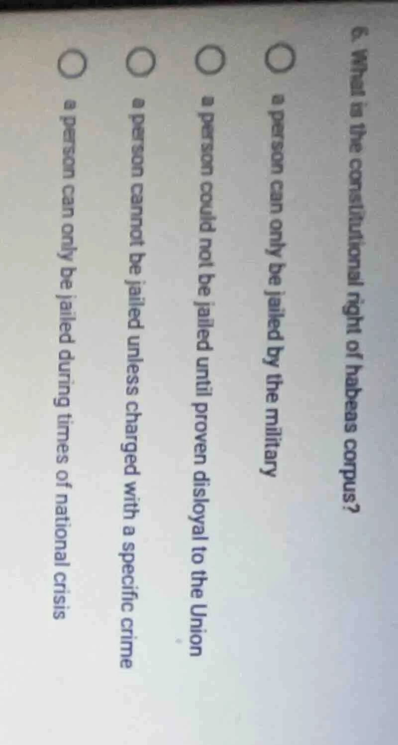 6. what is the constitutional right of habeas corpus?○ a person can onl…