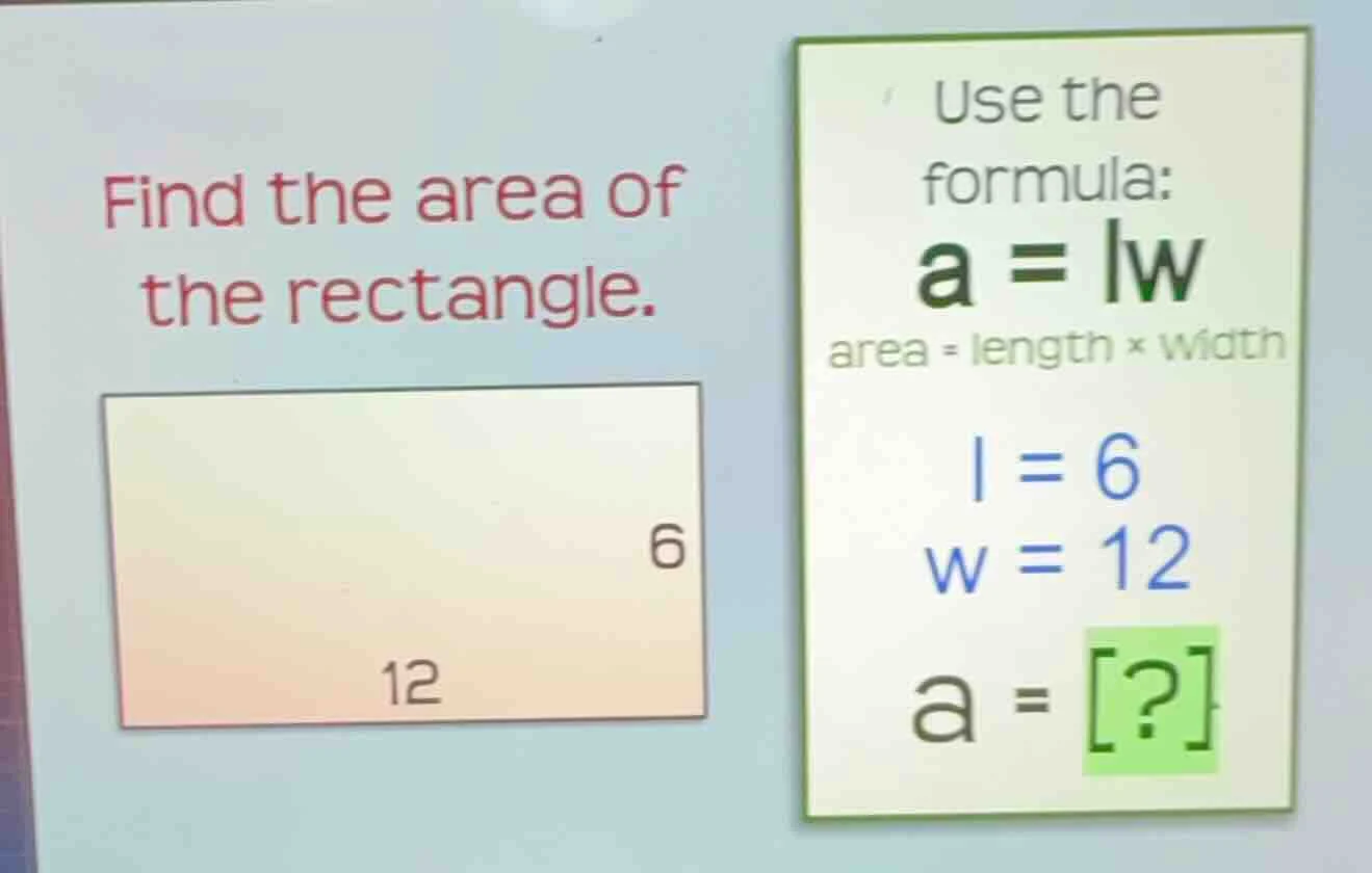 find the area of the rectangle. use the formula: $a = lw$ area = length…