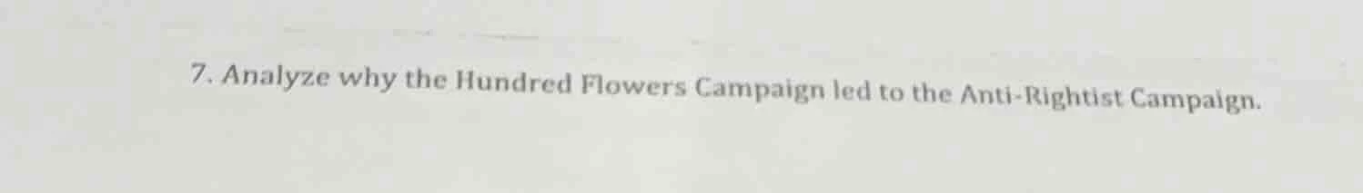 7. analyze why the hundred flowers campaign led to the anti-rightist ca…