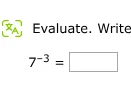 evaluate. write $7^{-3} = \\square$