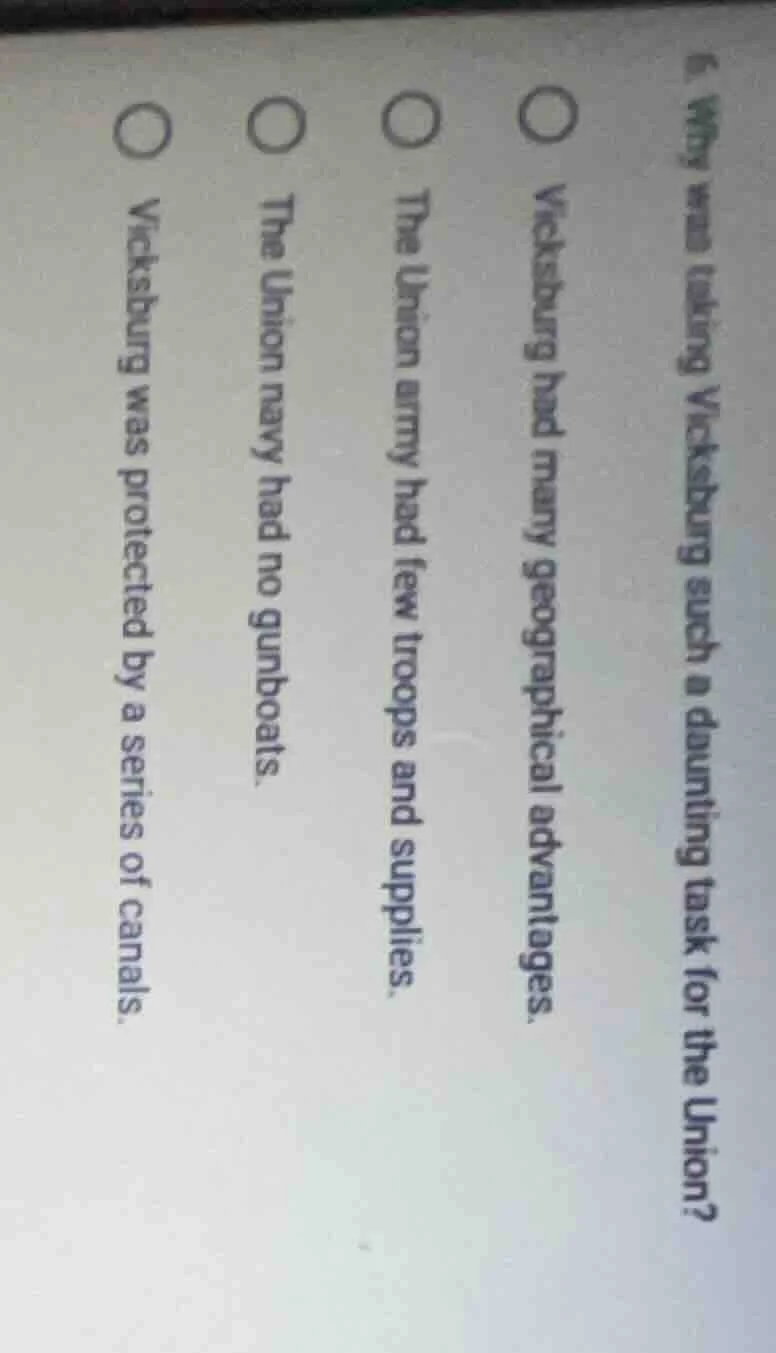 6. why was taking vicksburg such a daunting task for the union?○ vicksb…