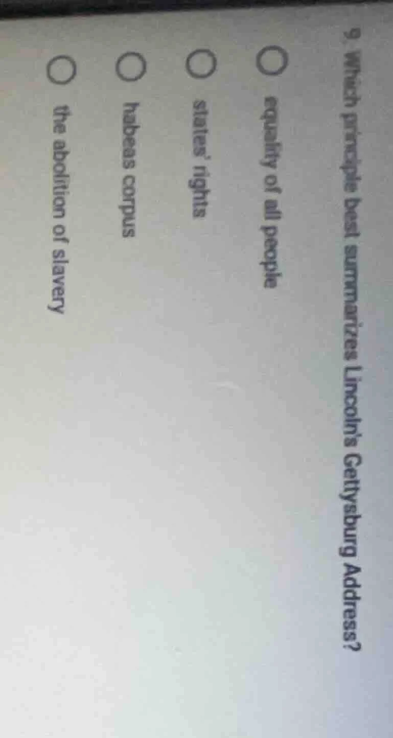 9. which principle best summarizes lincolns gettysburg address?○ equali…