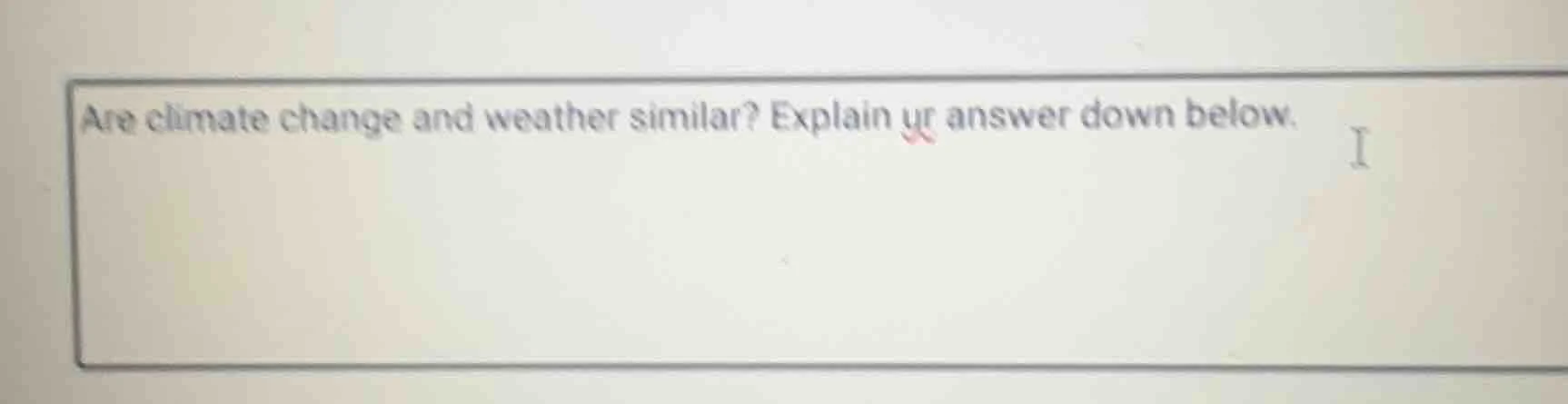 are climate change and weather similar? explain ur answer down below.