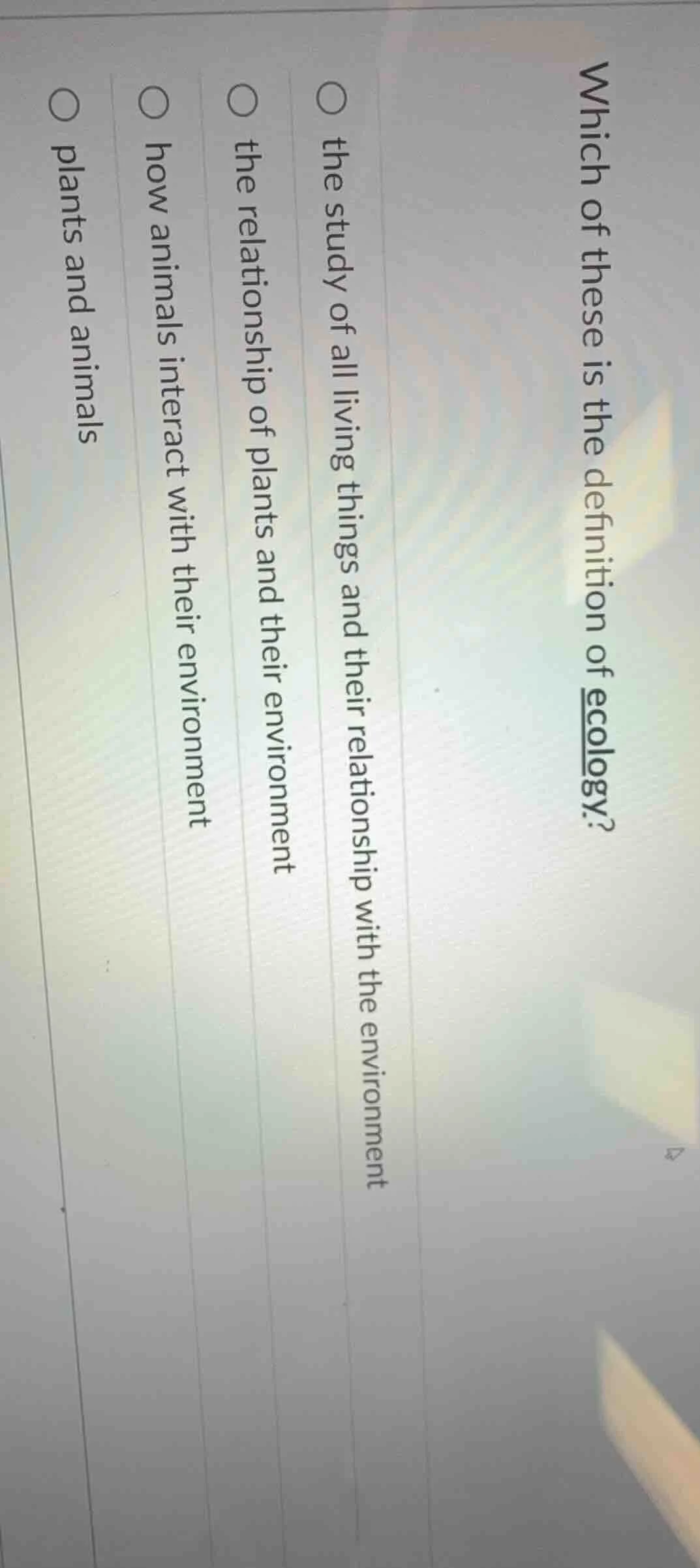 which of these is the definition of ecology?○ the study of all living t…