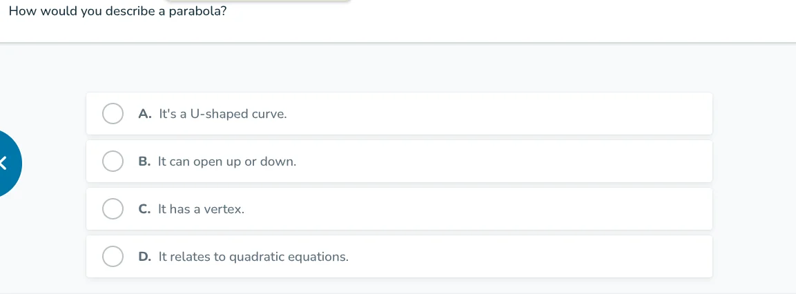how would you describe a parabola? a. its a u-shaped curve. b. it can o…