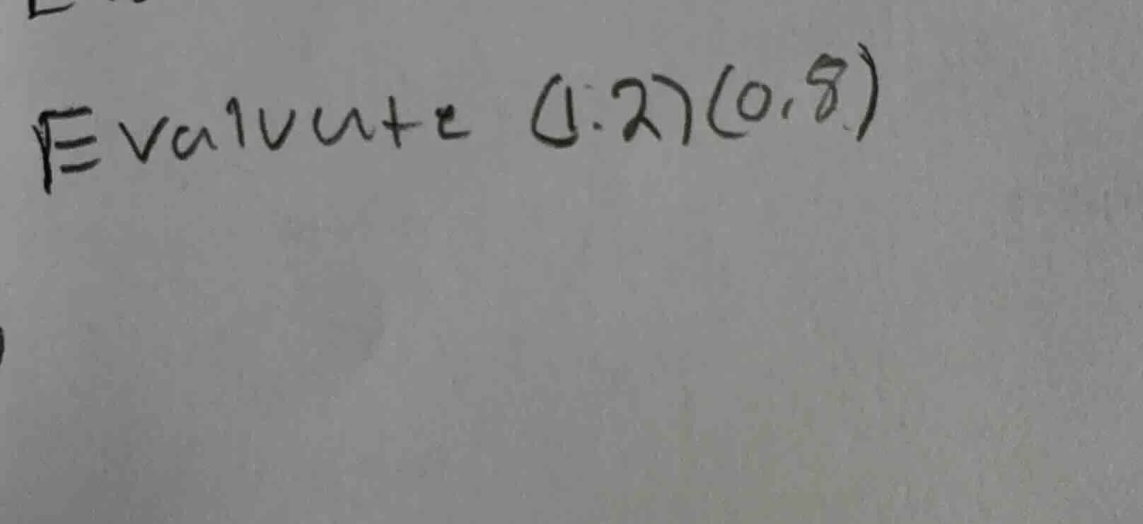 evaluate (1.2)(0.8)