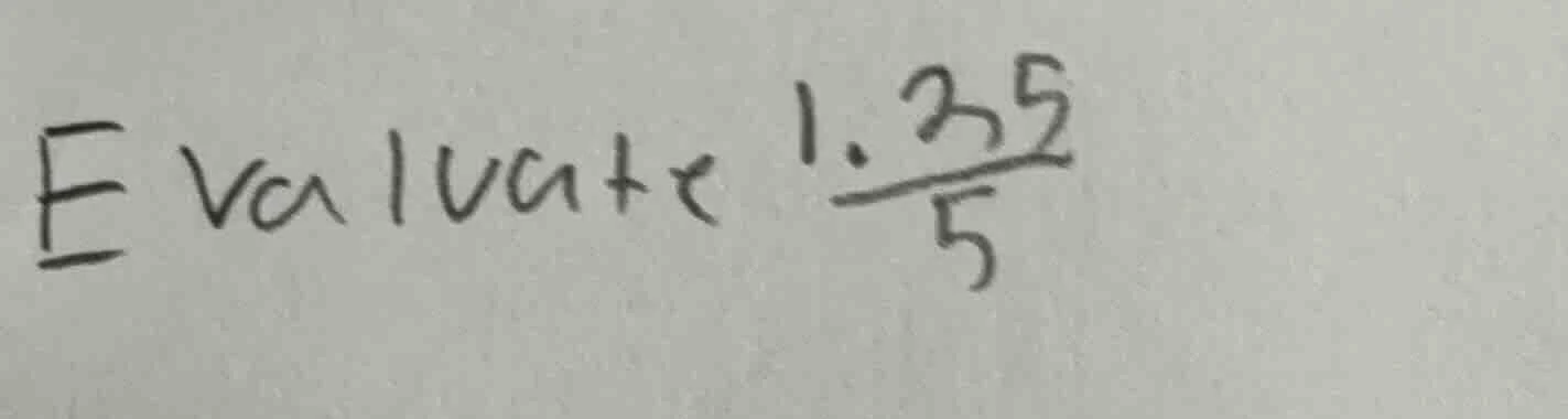 evaluate $\frac{1.35}{5}$