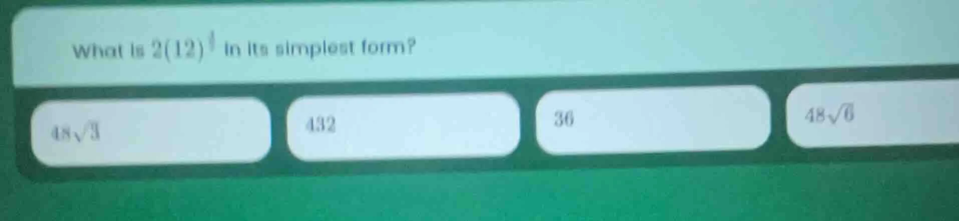 what is $2(12)^{\\frac{3}{2}}$ in its simplest form? $48\\sqrt{3}$ 432 …