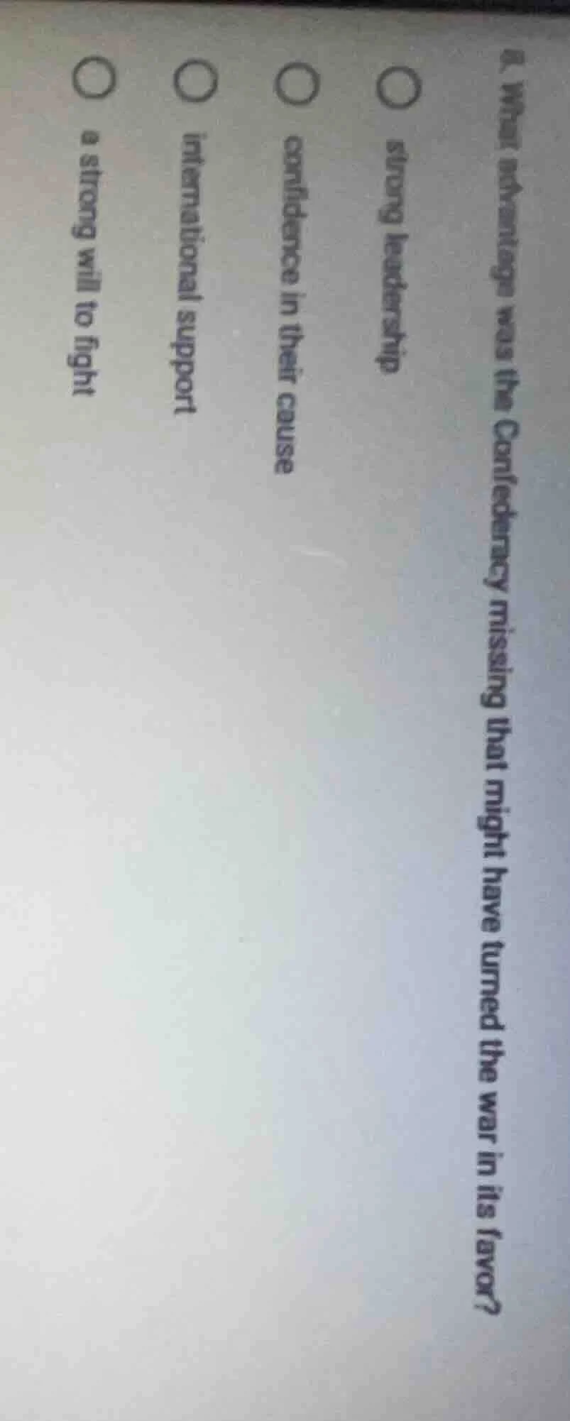 8. what advantage was the confederacy missing that might have turned th…