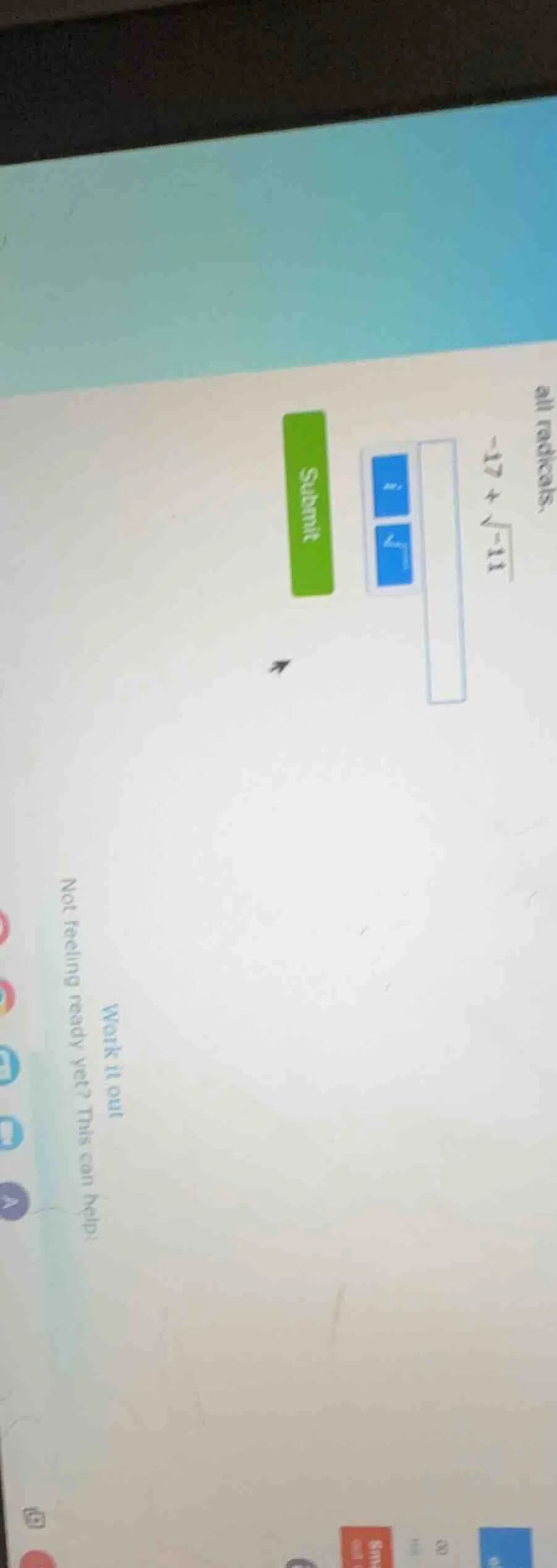 all radicals. $-17 + \\sqrt{-11}$ submit work it out not feeling ready …