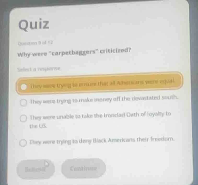 quiz question 9 of 12 why were \carpetbaggers\ criticized? select a res…