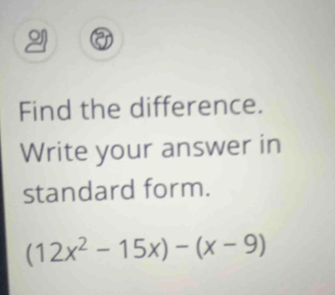 find the difference. write your answer in standard form. $(12x^{2}-15x)…