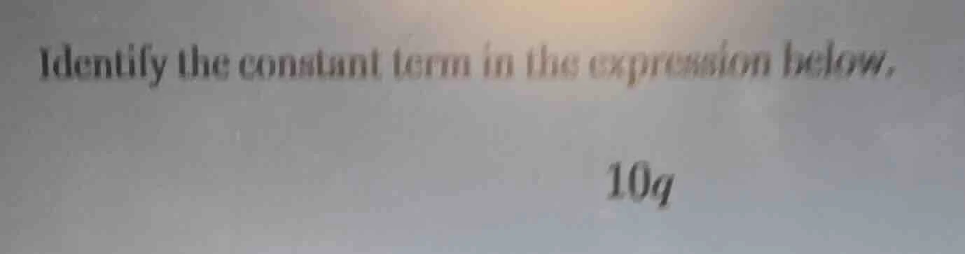 identify the constant term in the expression below. $10q$