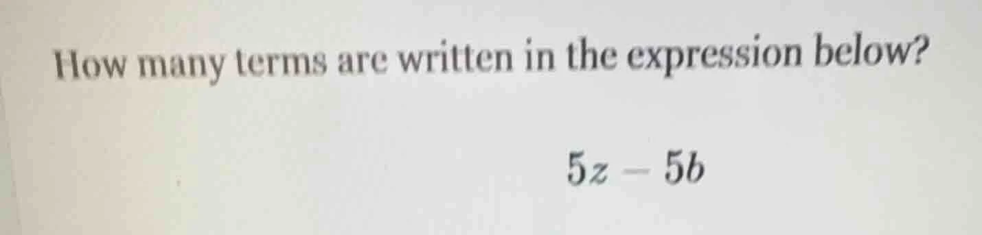how many terms are written in the expression below? $5z - 5b$