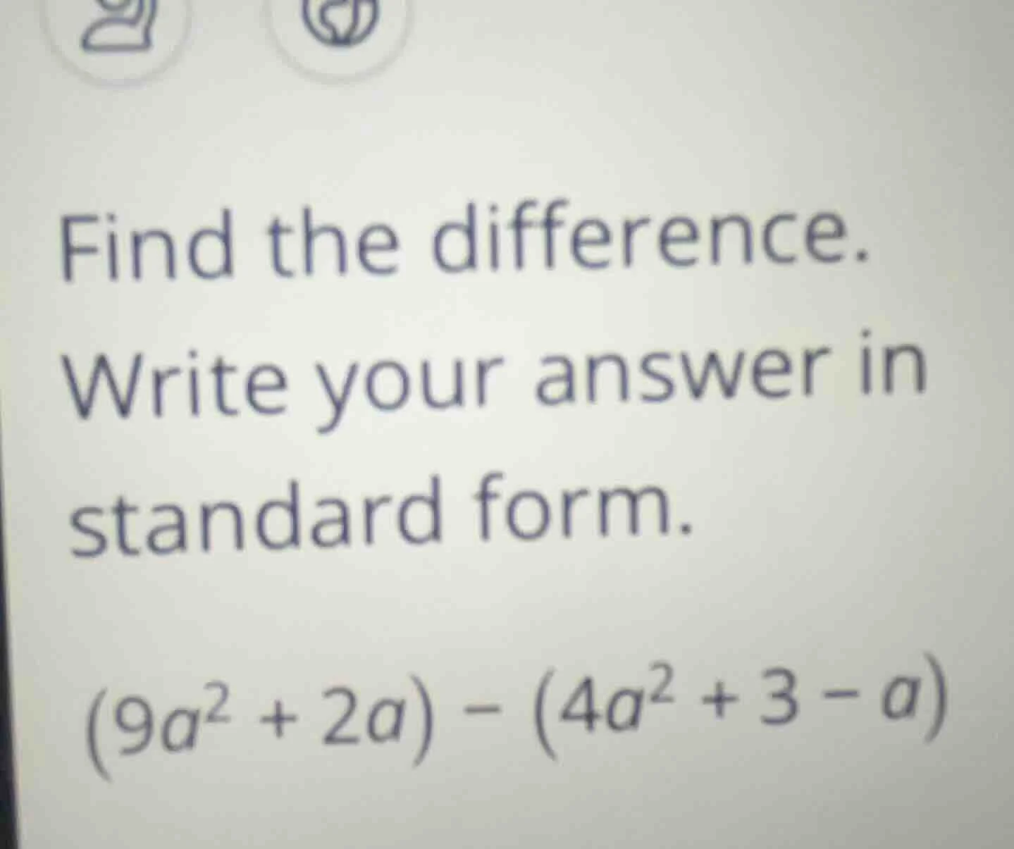 find the difference. write your answer in standard form. $(9a^{2}+2a)-(…
