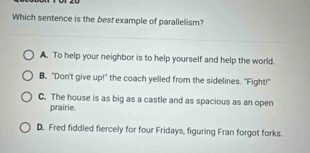 question 1 of 20 which sentence is the best example of parallelism? a. …