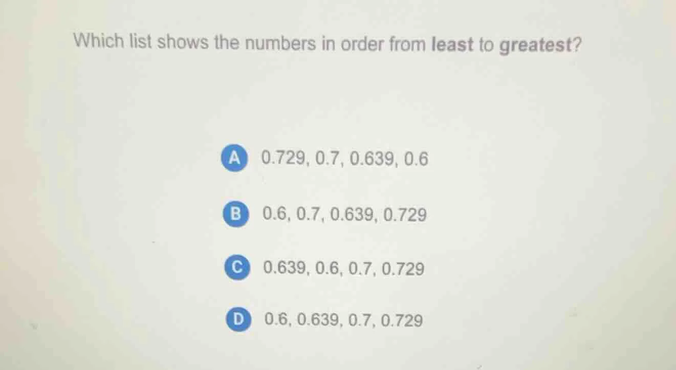 which list shows the numbers in order from least to greatest? a 0.729, …