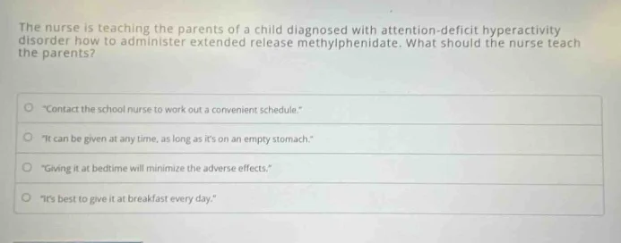 the nurse is teaching the parents of a child diagnosed with attention-d…