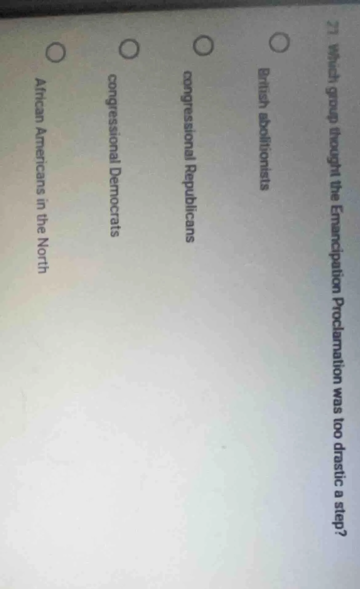 21. which group thought the emancipation proclamation was too drastic a…