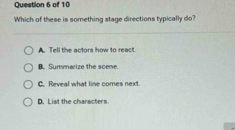 question 6 of 10 which of these is something stage directions typically…