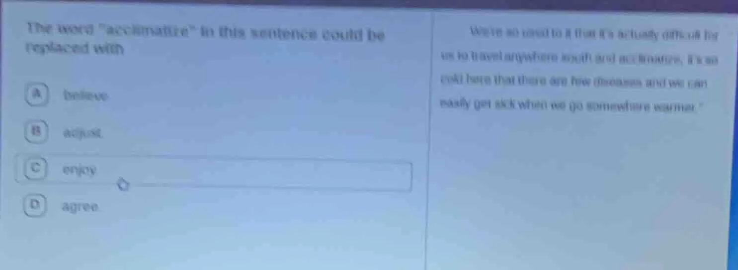 the word \acclimatize\ in this sentence could be replaced with a believ…