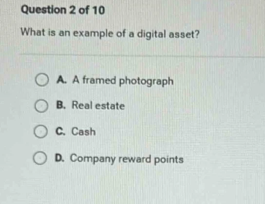 question 2 of 10 what is an example of a digital asset? a. a framed pho…