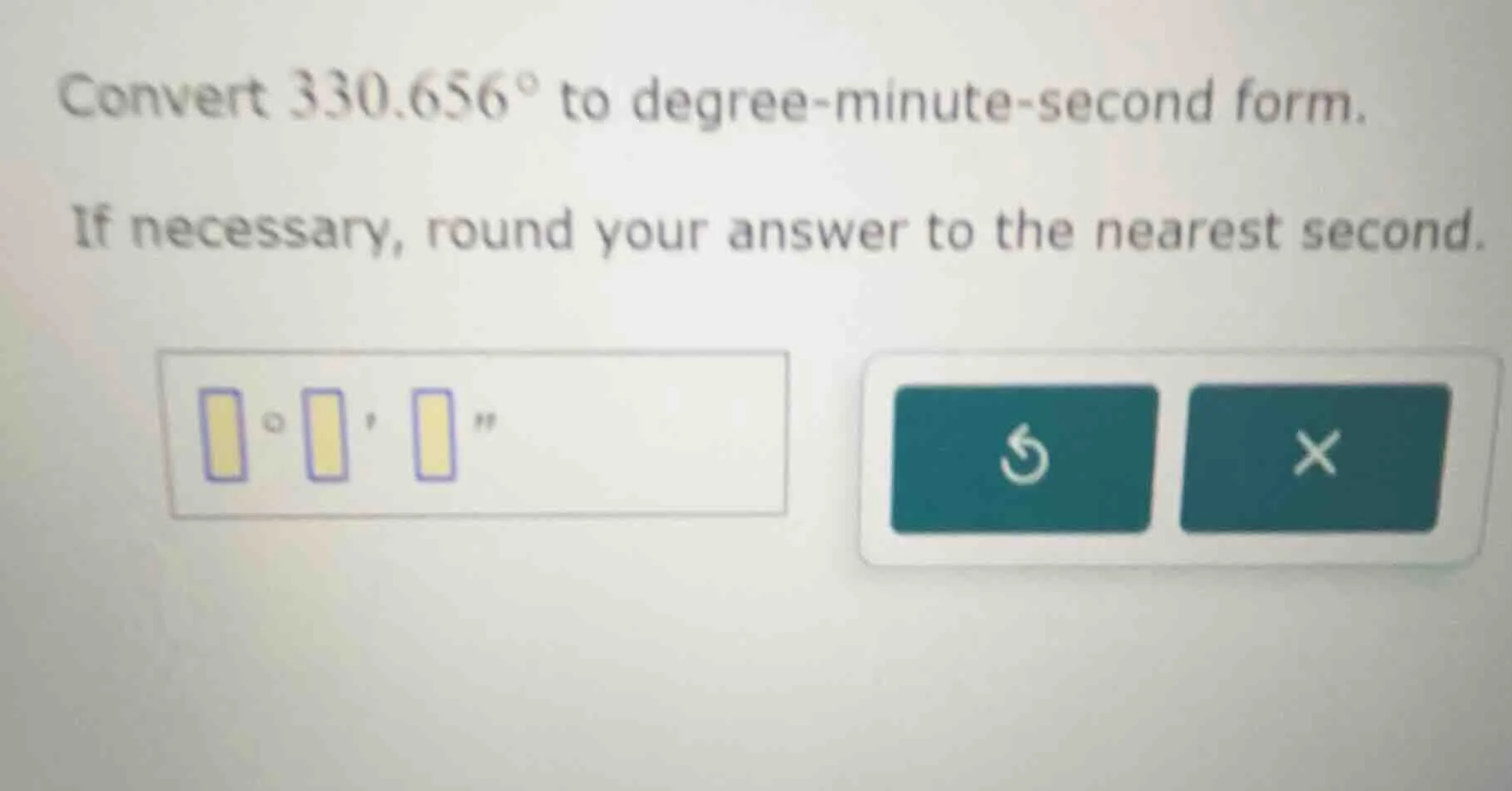 convert $330.656^{\\circ}$ to degree-minute-second form. if necessary, …