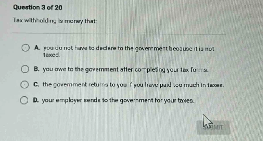 question 3 of 20 tax withholding is money that: a. you do not have to d…