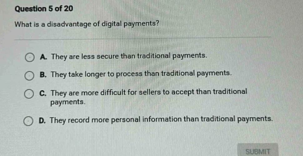 question 5 of 20 what is a disadvantage of digital payments? a. they ar…