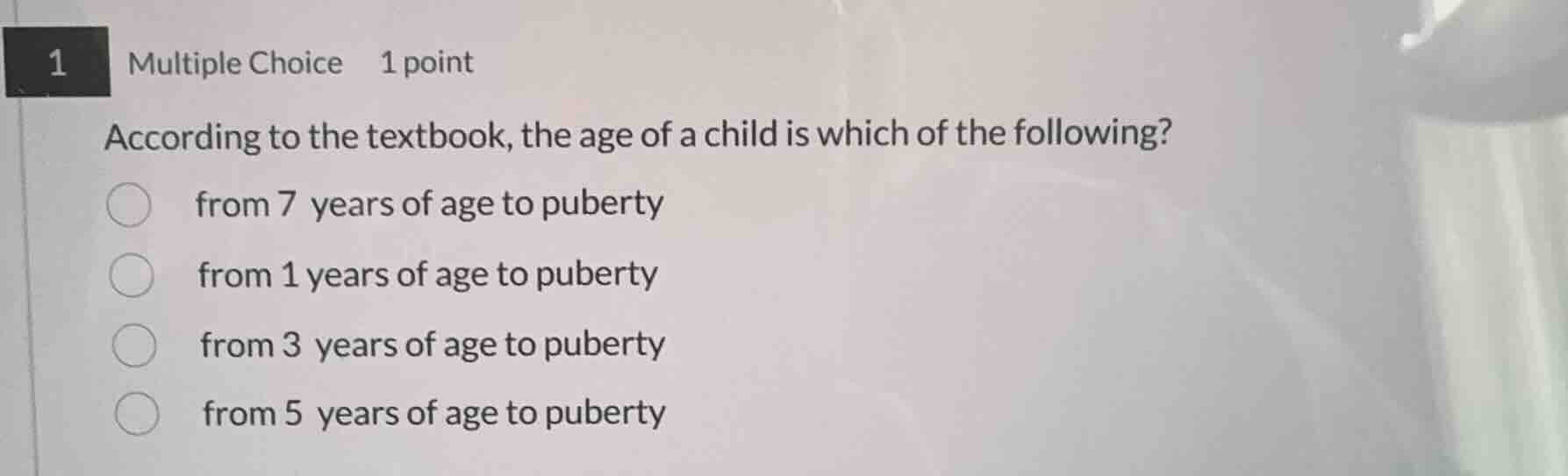 1 multiple choice 1 point according to the textbook, the age of a child…